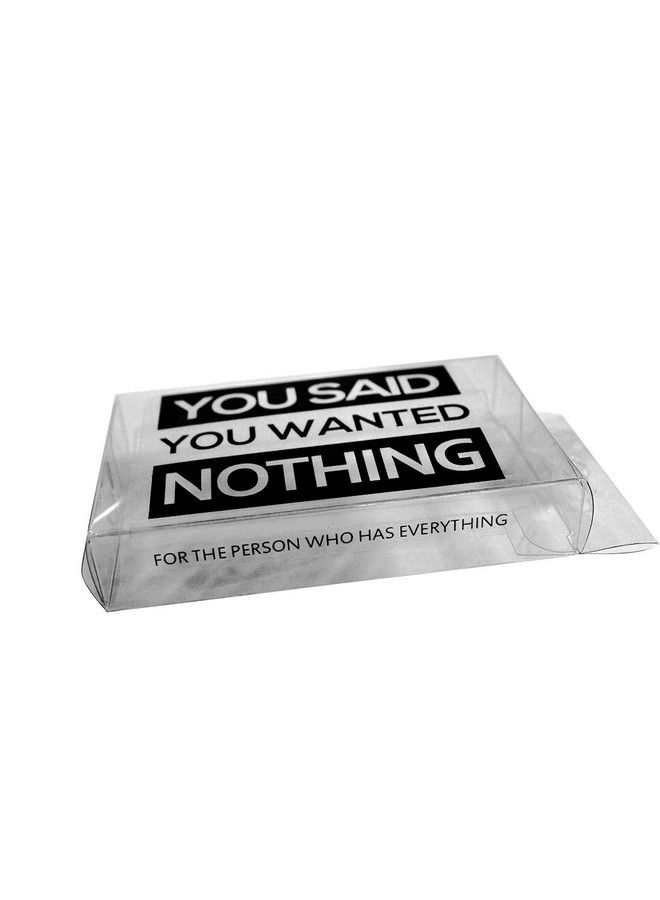 Nothing You Said You Wanted Nothing