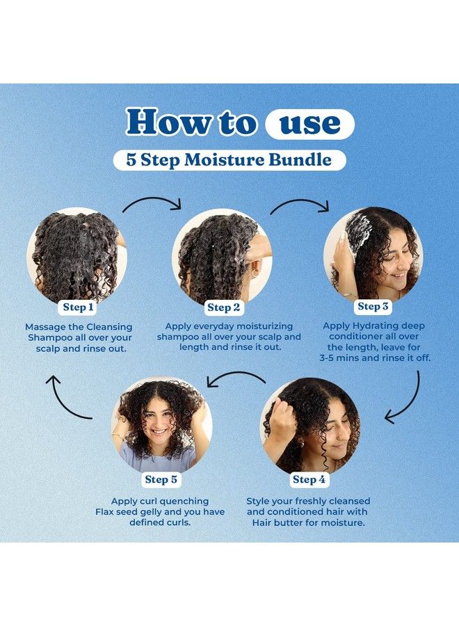 5 Steps Moisture Bundle ; With Cleansing Shampoo (250Ml) Everyday Moisturizing Shampoo(250Ml)Hydrating Deep Conditioner (250Ml) Hair Butter(200Gm) & Flaxseed Gelly(200Gm); Cg Friendly