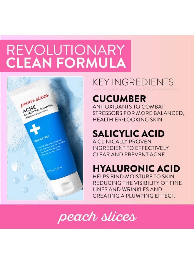 Each Slices ; Acne Clarifying Cleanser ; Deep Cleans & Prevents Acne ; 2% Salicylic Acid ; Hyaluronic Acid ; Sulfatefree ; Hydrates & Calms Skin ; Gentle Formula ; Face Wash ; Crueltyfree ; 4 Oz