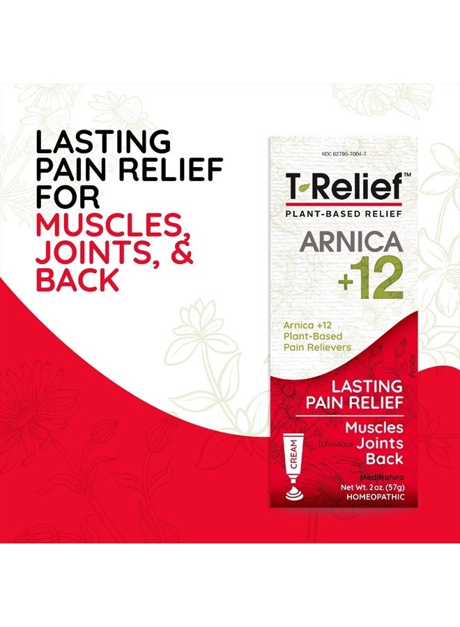 T-Relief Arnica +12 Cream Natural Relieving Actives for Back Pain Joint Soreness Muscle Aches & Stiffness Whole Body Fast-Acting Relief for Women & Men - 2 oz