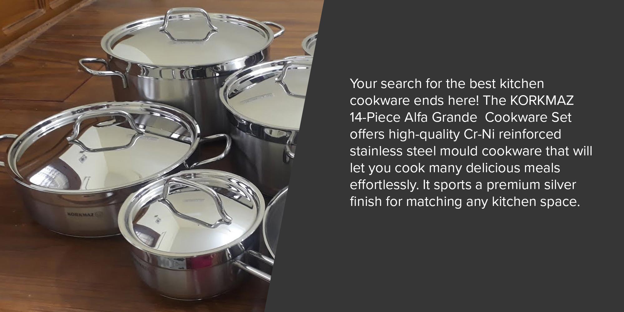 14-Piece Casting From High Quality Stainless Steel Fixed Non-Slip Handles Cookware Set Includes (12x22 cm) Casserole 4.0 liter, (13x26 cm) Casserole 6.8 liters, (15x30 cm) Casserole 11.0 liters, (8x26 cm) 4.2-liter Short Casserole, (24x6 cm) Frying Pan 2.7 liters , Milk Pan 2.0 liter (14x14 cm), Casserole With Handle 1.6 liter (16x8 cm), 6 Lids Silver