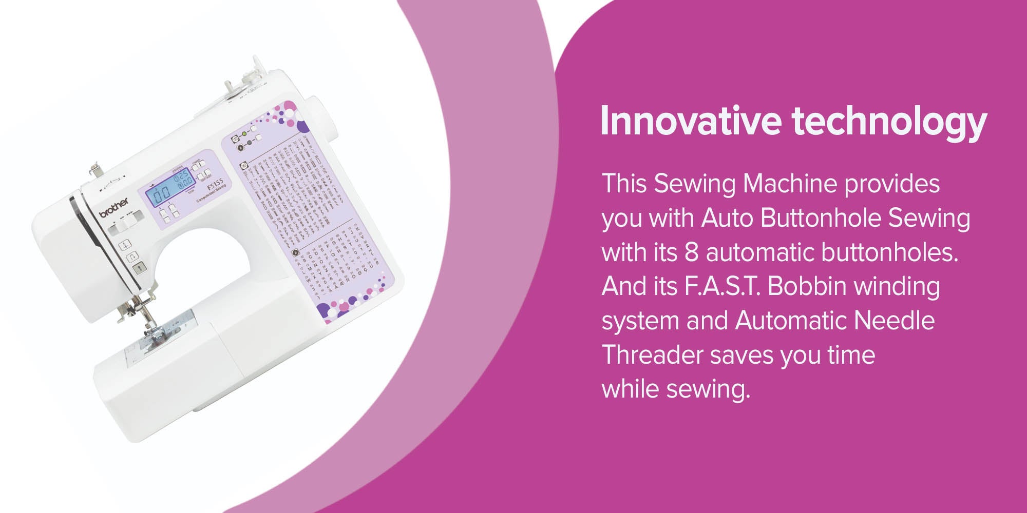 FS155 Computerized Electric Sewing Machine with LCD Display wide array of professional features 100 Built-in Utility and Decorative Stitches |55 Built-in Character Stitches and Quickset Drop-in |FAST bobbin winding system and Start/stop button | Reverse/auto lock button and Slide sewing speed controller | Max stitch width 7mm and Max stitch length 5mm |White color |  Made in Vietnam
Bobbin FS155 White