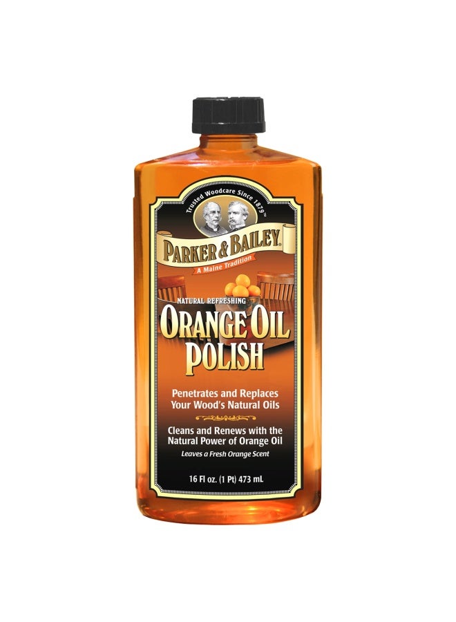 Parker And Bailey Orange Oil Polish - Natural Orange Scented Wood Cleaner And Furniture Polish Cleans Renews Restores And Rejuvenates Wood Surfaces Protects From Drying Or Cracking Shiny Finish 16Oz