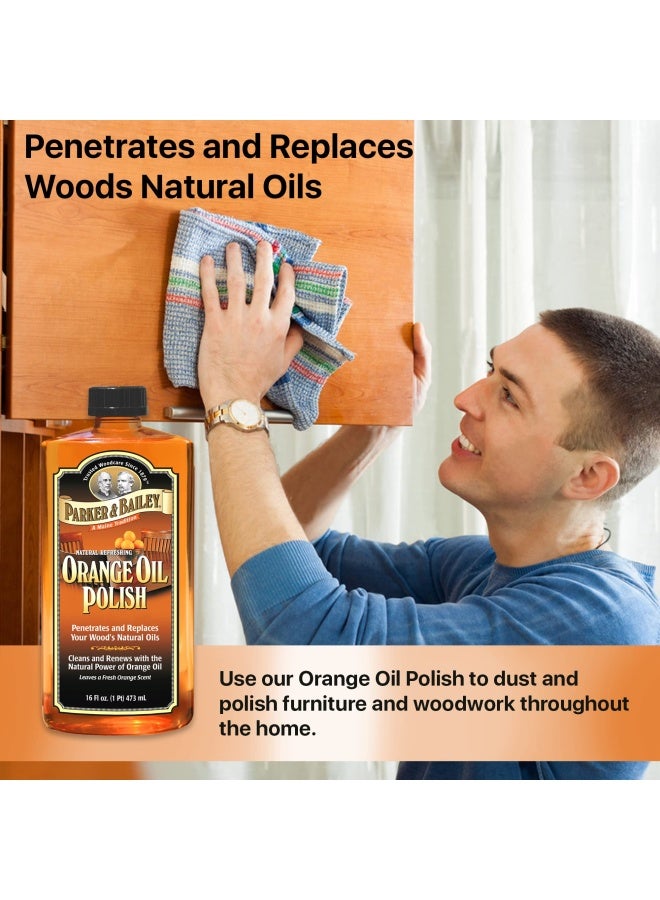 Parker And Bailey Orange Oil Polish - Natural Orange Scented Wood Cleaner And Furniture Polish Cleans Renews Restores And Rejuvenates Wood Surfaces Protects From Drying Or Cracking Shiny Finish 16Oz