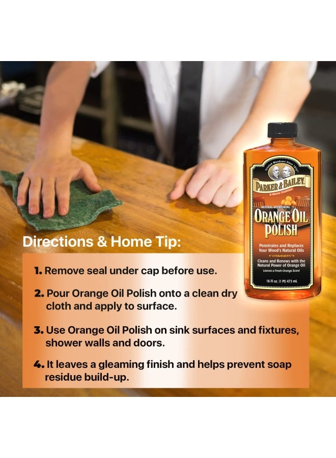 Parker And Bailey Orange Oil Polish - Natural Orange Scented Wood Cleaner And Furniture Polish Cleans Renews Restores And Rejuvenates Wood Surfaces Protects From Drying Or Cracking Shiny Finish 16Oz