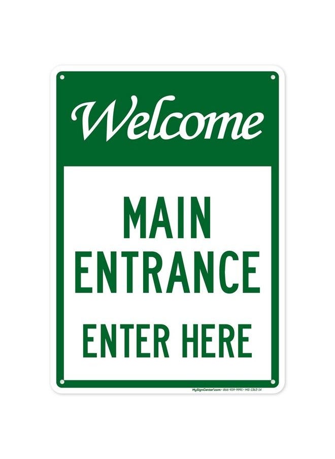 Welcome Main Entrance Enter Here Sign 10X14 Inches Rust Free .040 Aluminum Fade Resistant Made In Usa By My Sign Center