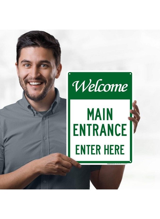 Welcome Main Entrance Enter Here Sign 10X14 Inches Rust Free .040 Aluminum Fade Resistant Made In Usa By My Sign Center