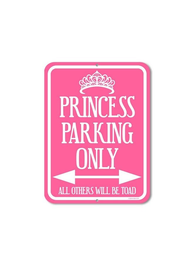 Funny Signs Princess Parking Sign 9 Inch By 12 Inch Metal Aluminum Princess Room Decor Made In Usa