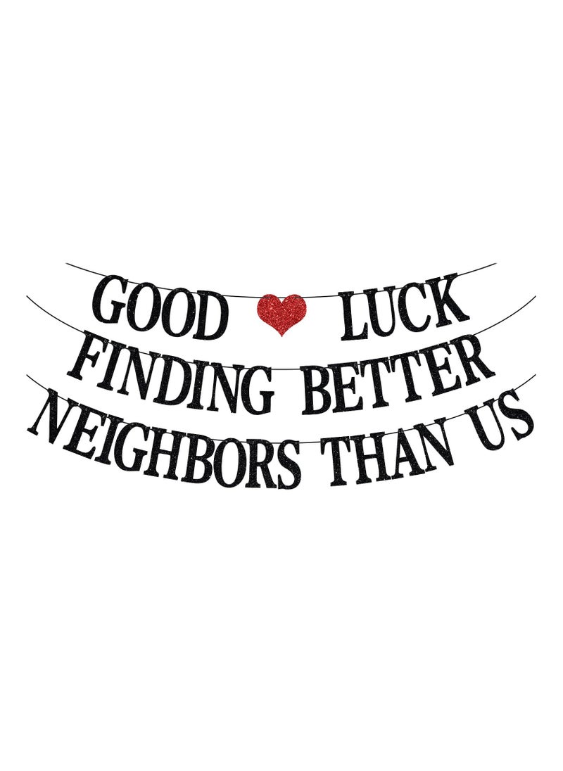 Good Luck Finding Better Neighbors Than Us Banner, Moving Away Farewell Party, Coworker Neighborhood Retirement Leaving Party Decorations