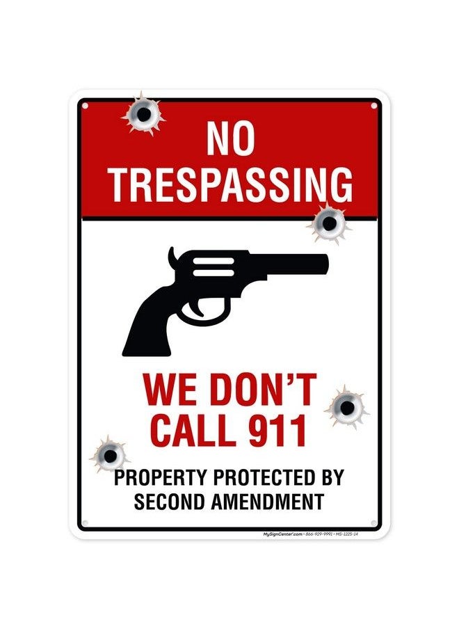 No Trespassing We Don'T Call 911 Property Protected By Second Amendment Sign 10X14 Inches Rust Free .040 Aluminum Fade Resistant Made In Usa By My Sign Center