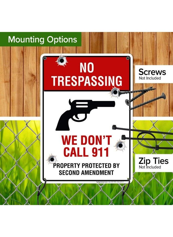 No Trespassing We Don'T Call 911 Property Protected By Second Amendment Sign 10X14 Inches Rust Free .040 Aluminum Fade Resistant Made In Usa By My Sign Center