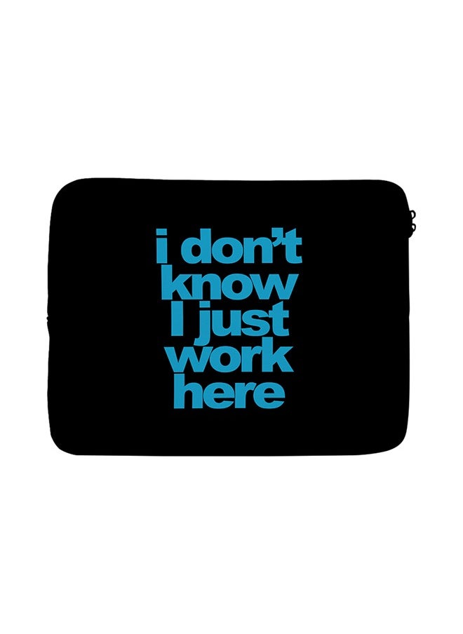 I Dont Know I Just Work Here Funny Design Printed Laptop Sleeve