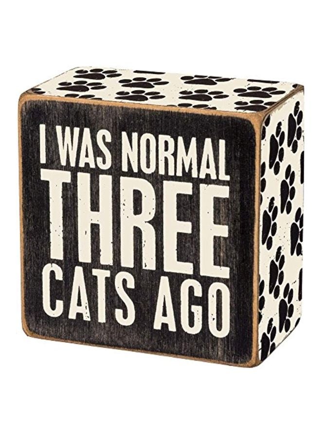 I was Normal Three Cats Ago Wooden Sign Black/White 3x1.75inch