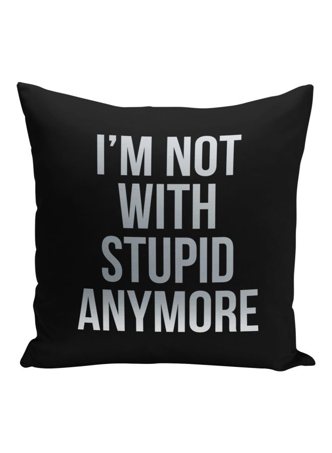 I Am Not With Stupid Anymore Quote Printed Decorative Pillow Black/Silver 16x16inch