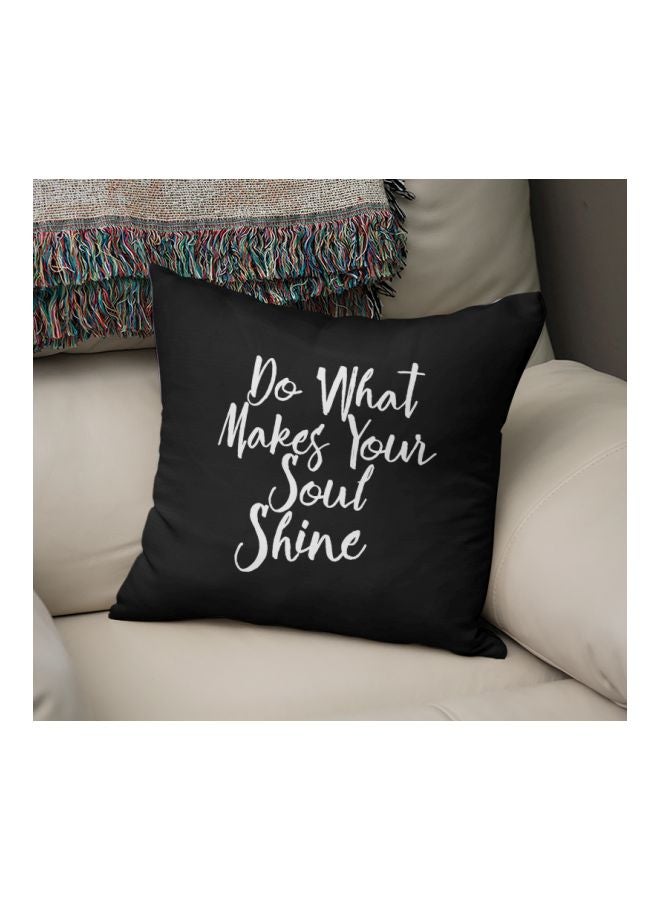 Do What Make Your Soul Shine Quote Printed Decorative Pillow Black/Pearl White 16x16inch