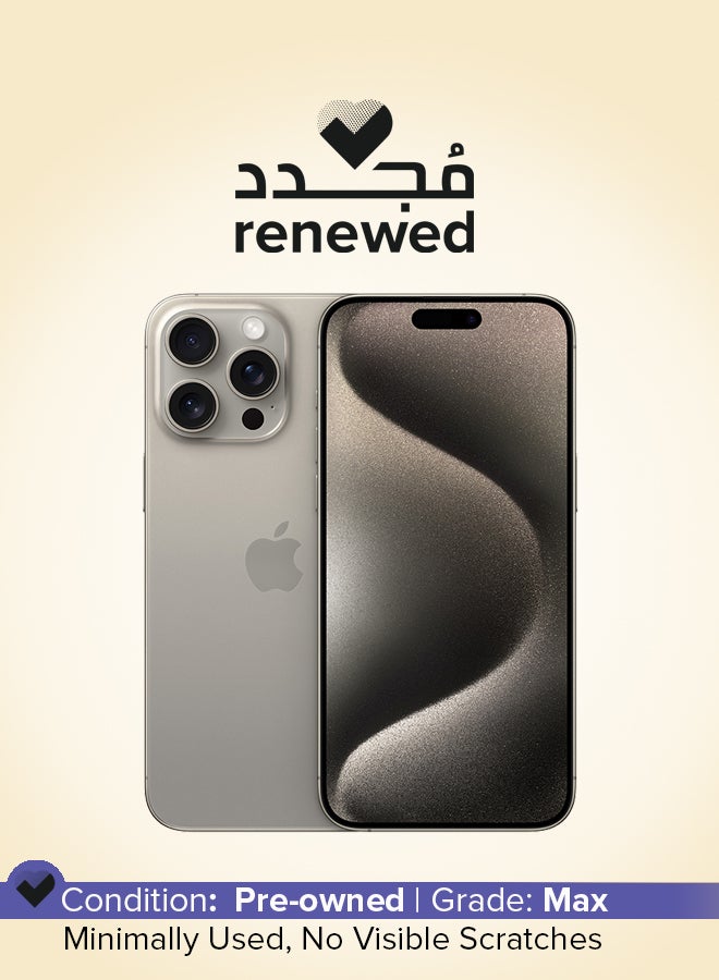 Renewed - iPhone 15 Pro Max 512GB Natural Titanium 5G With FaceTime - Middle East Version