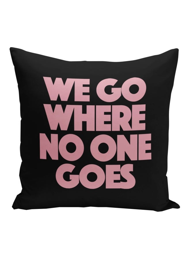 We Go Where No One Goes Printed Decorative Pillow Black/Pink 16x16inch