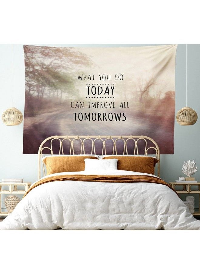 Modern Tapestry What You Do Today Can Improve Tomorrows Inspirational Words Nature Road Background Fabric Wall Hanging Decor For Bedroom Living Room Dorm 45