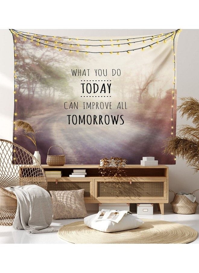 Modern Tapestry What You Do Today Can Improve Tomorrows Inspirational Words Nature Road Background Fabric Wall Hanging Decor For Bedroom Living Room Dorm 45