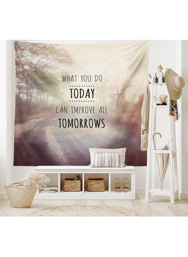 Modern Tapestry What You Do Today Can Improve Tomorrows Inspirational Words Nature Road Background Fabric Wall Hanging Decor For Bedroom Living Room Dorm 45