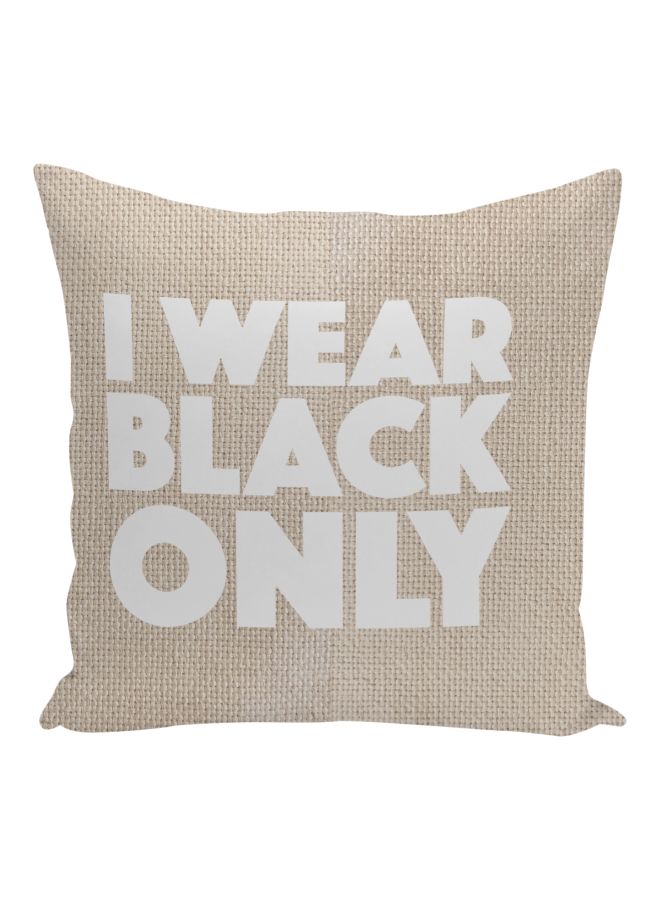 I Wear Black Only Printed Decorative Pillow Beige/White 16x16inch