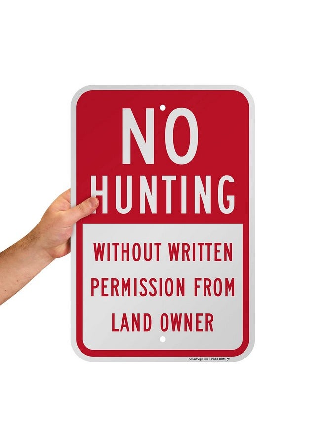 SmartSign 18 x 12 inch “No Hunting - Without Permission From Land Owner” Metal Sign, 63 mil Laminated Rustproof Aluminum, Red and White