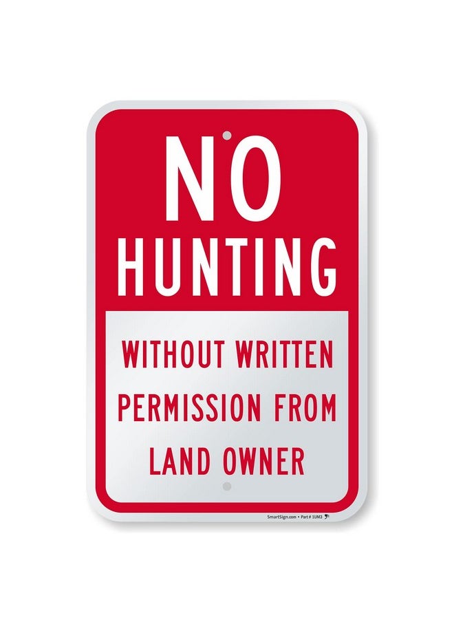 SmartSign 18 x 12 inch “No Hunting - Without Permission From Land Owner” Metal Sign, 63 mil Laminated Rustproof Aluminum, Red and White