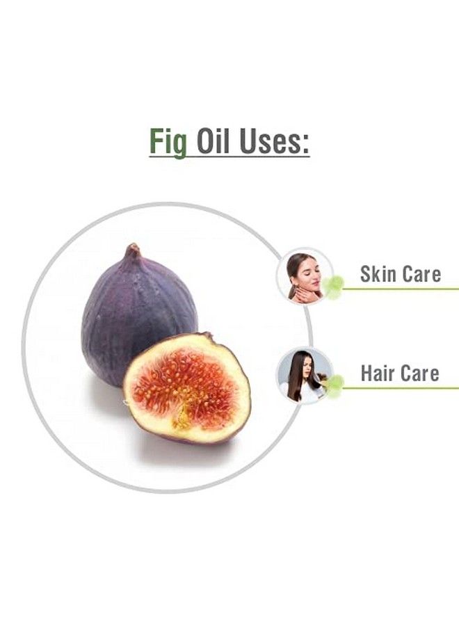 Fig Oil Pure And Natural Fig Oil With Dropperhigh Concentration Of Vitamin E ;Skin Care (Moisturize Nourish Rejuvenate)Hair Care (Prevent Dry Brittle And Split Ends)30Ml