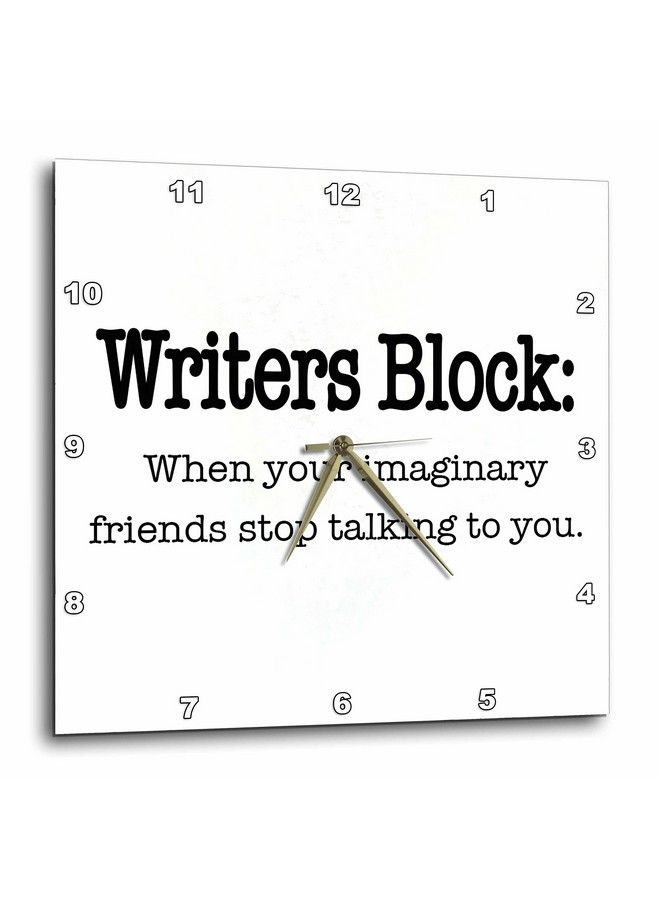 Dpp_157392_3 Writers Block When Your Imaginary Friends Stop Talking To You English Writing Author Novelist Wall Clock 15 By 15Inch