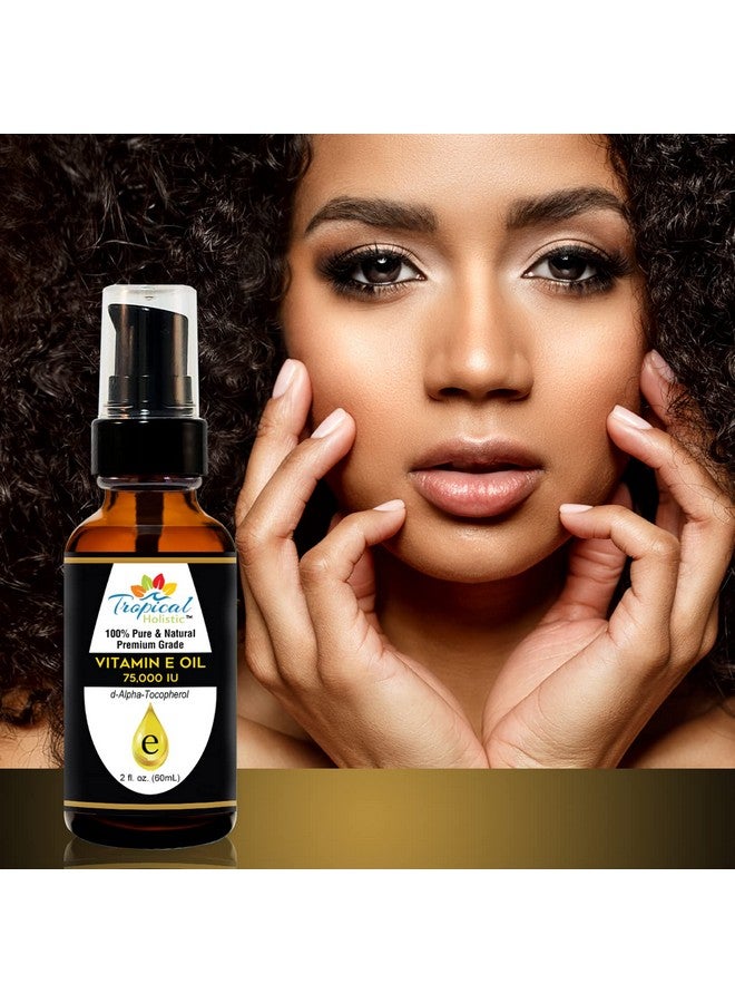 Ropical Holistic Vitamin E Oil 100% Pure Max Strength 75 000 Iu Vitamin E Antioxidant Rich Skincare Oil For Face Hair Body & Nails 2 Oz