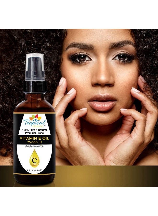 100% Pure Vitamin E Oil 4Oz Extra Strength 75000 Iu Unrefined Natural Face Moisturizer For Skin Scars Nails Hair Growth Wrinkles Dark Spots Premium Grade Antioxidant