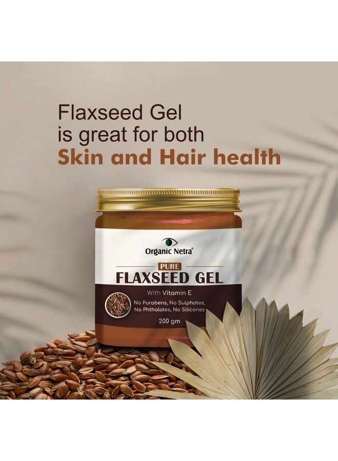 Pure Flaxseed Gel With Vitamin E For Hair & Skin Strengthens & Nourishes Hair & Skin Health Safe & Mild For All Skin Type Reduces Fine Lines & Wrinkles 200G