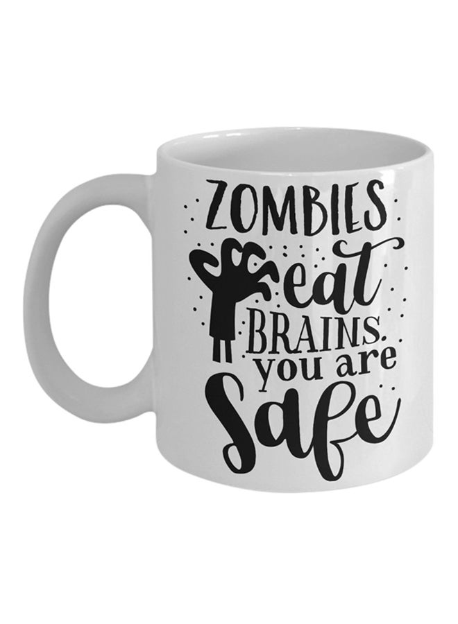 Zombies Eat Brains You Are Safe Printed Coffee Cup White