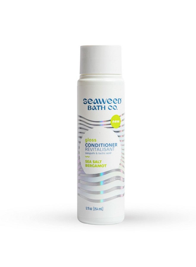 Seaweed Bath Co. Gloss Conditioner Sea Salt Bergamot Scent 12 Ounce Sustainably Harvested Seaweed Awapuhi Lactic Acid For All Hair Types