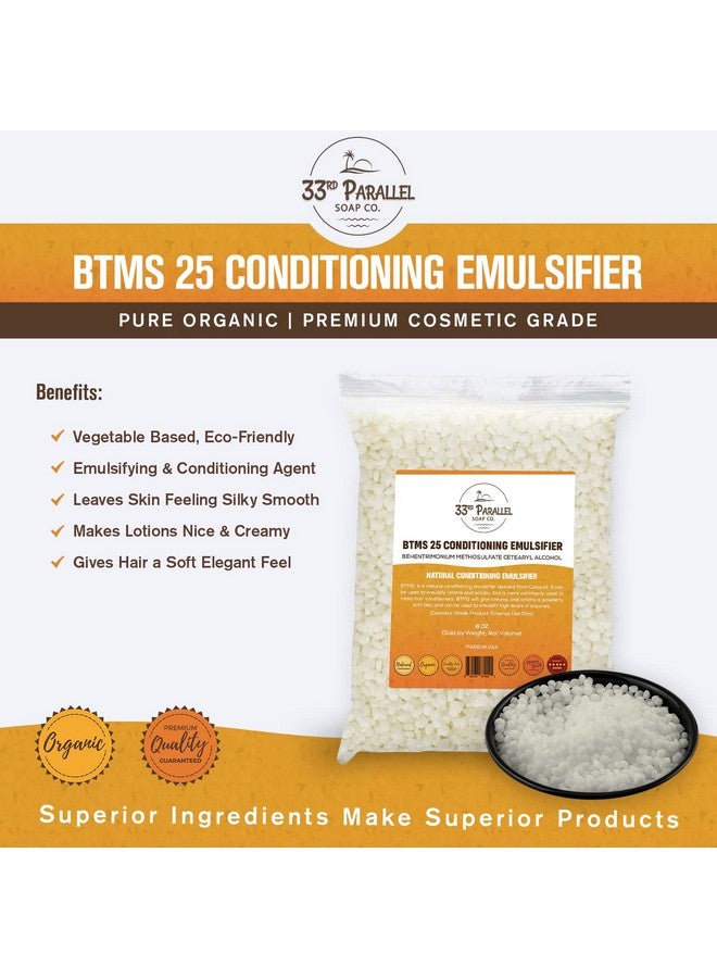 33Rd Parallel ; Btms 25 Conditioning Emulsifier ; Sizes 2 Oz To 1 Lbs ; Behentrimonium Methosulfate Cetearyl Alcohol Emulsifying Conditioner ; (4 Oz)