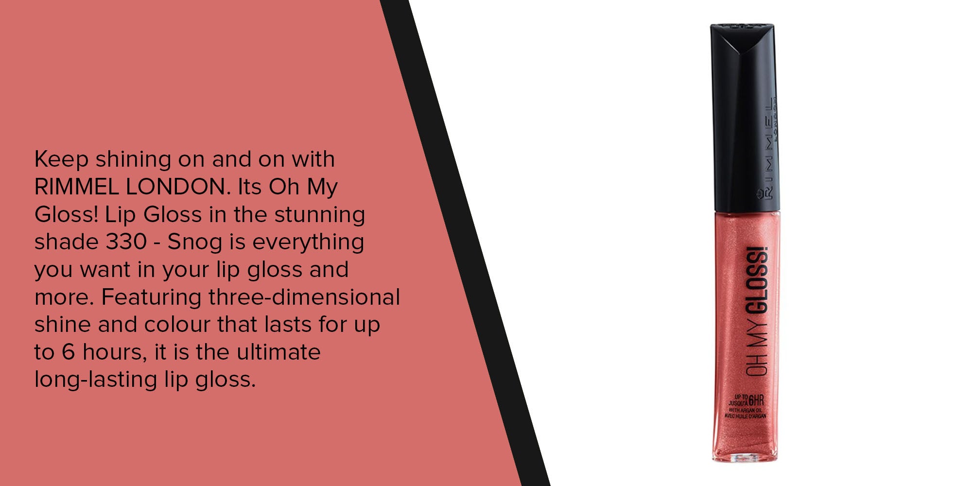 Oh My Gloss! Lip Gloss With Argan Oil 6.5 ml 330 Snog