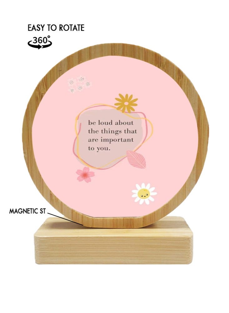 Protective Printed White Round Shape Wooden Photo Frame for Table Top Be Loud About Things That Are Important To You