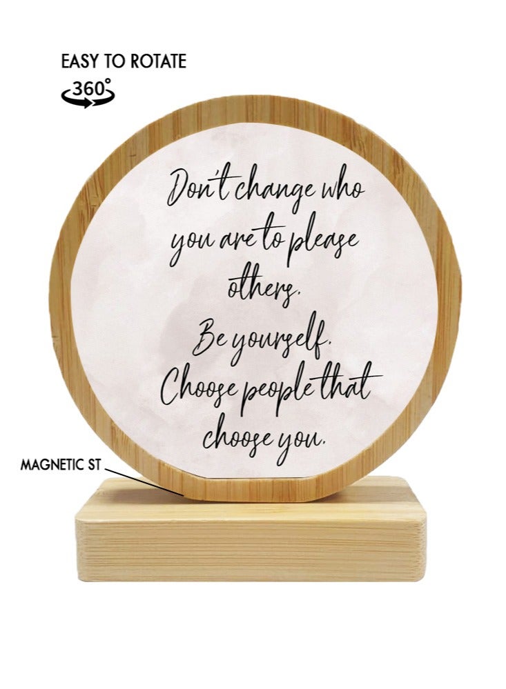 Protective Printed White Round Shape Wooden Photo Frame for Table Top Don’t Change Who You Are To Please Others