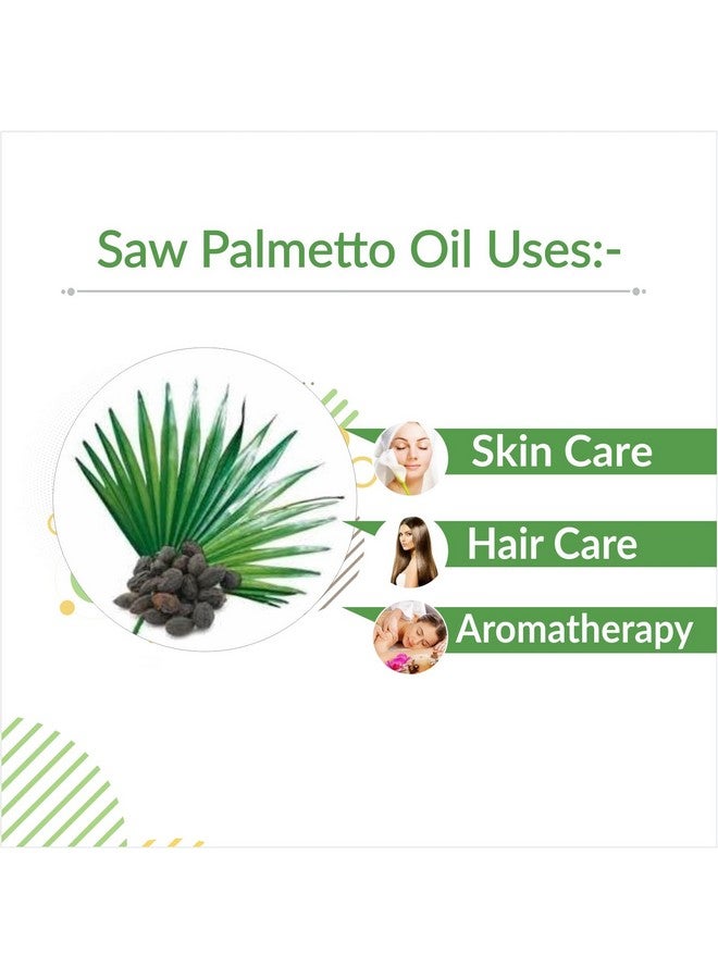 Saw Palmetto Oil 100% Natural Pure Undiluted Cold Pressed Nonsticky Oil For Hair Promotes Silky & Strong Hair Hydrates Skin 100 Ml