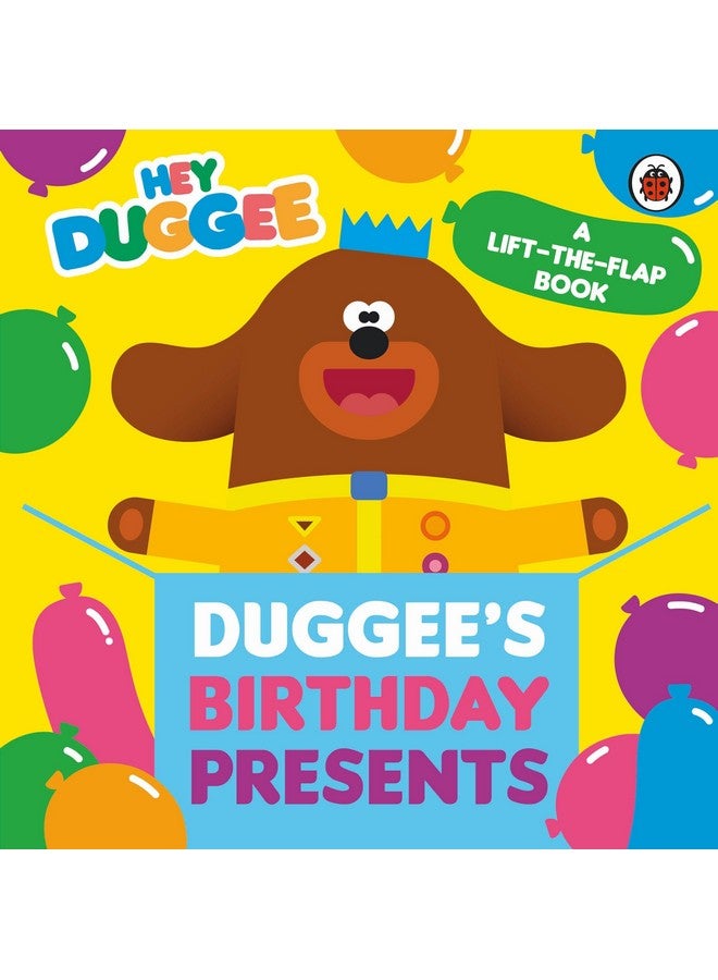 Hey Duggee: Duggee'S Birthday Presents Lift-The-Flap