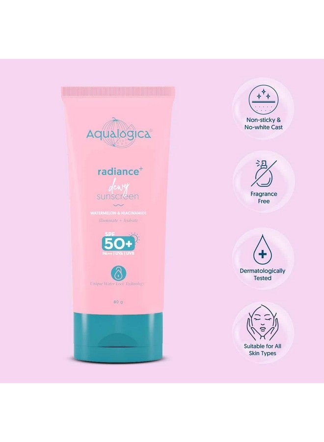 Radiance+ Dewy Sunscreen For All Skin Types With Watermelon & Niacinamide With Spf 50 & Pa+++ - 80G, Pack Of 1