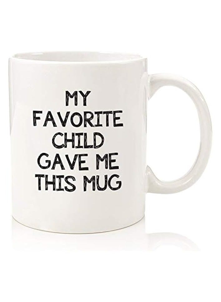 My Favorite Child Gave Me This Funny Coffee Mug - Best Mom & Dad - for Dad from Daughter, Son, Kids - Novelty Birthday Present Idea for Parents - Fun Gag Cup for Men, Women