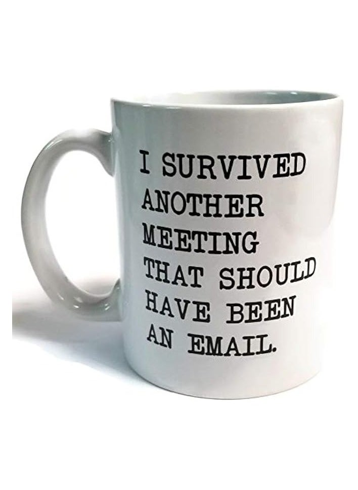 Survived Another Meeting that Should have been an Email 11 Ounces Funny White Coffee Mug