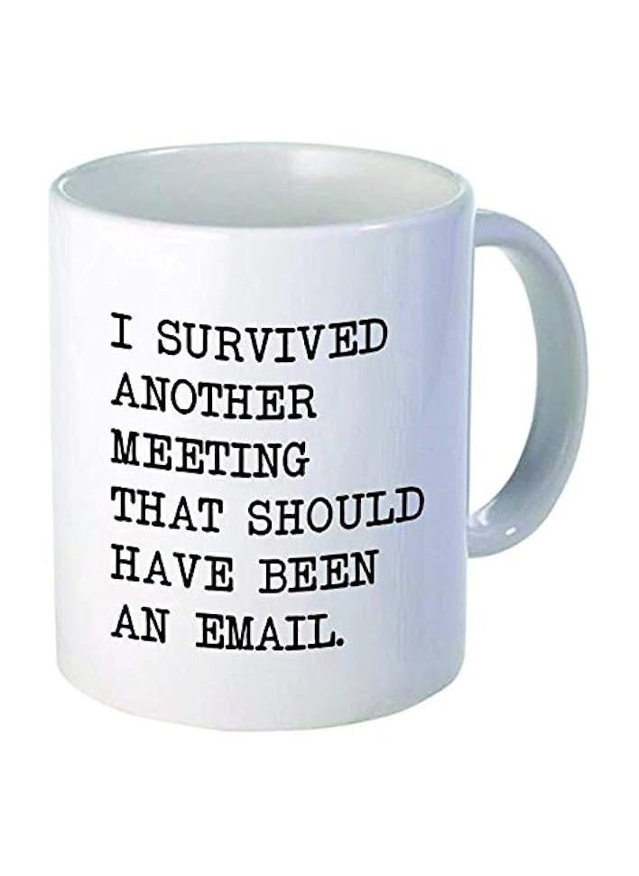 Survived Another Meeting that Should have been an Email 11 Ounces Funny White Coffee Mug