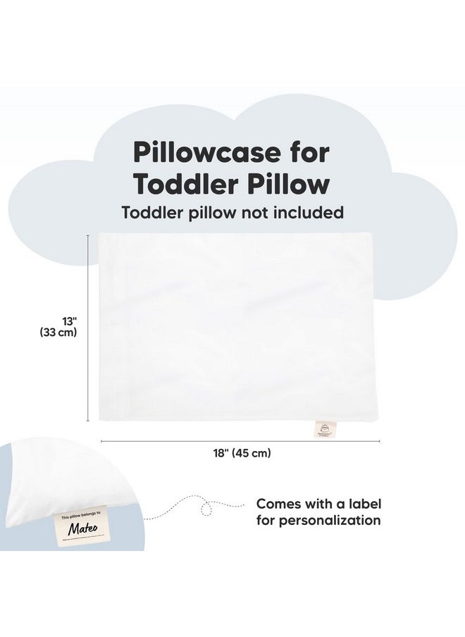 Toddler Pillowcase For 13X18 Pillow - Organic Toddler Pillow Case For Boy, Kids - 100% Natural Cotton Pillowcase For Miniature Sleepy Pillows - Pillow Sold Separately (Soft White)