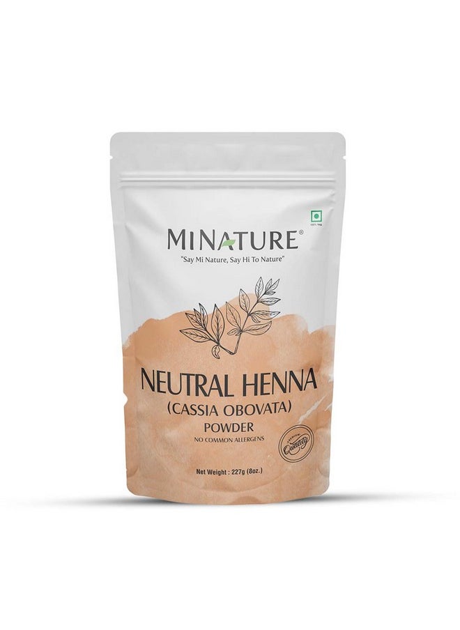 Mi Nature Neutral Henna Powder(Cassia Obovata) For Hair Conditioning|Adds No Colour To Hair| 100% Pure Herbal Henna Powder Hair & Scalp Care Mask|Unisex |227 Gm(8 Oz)
