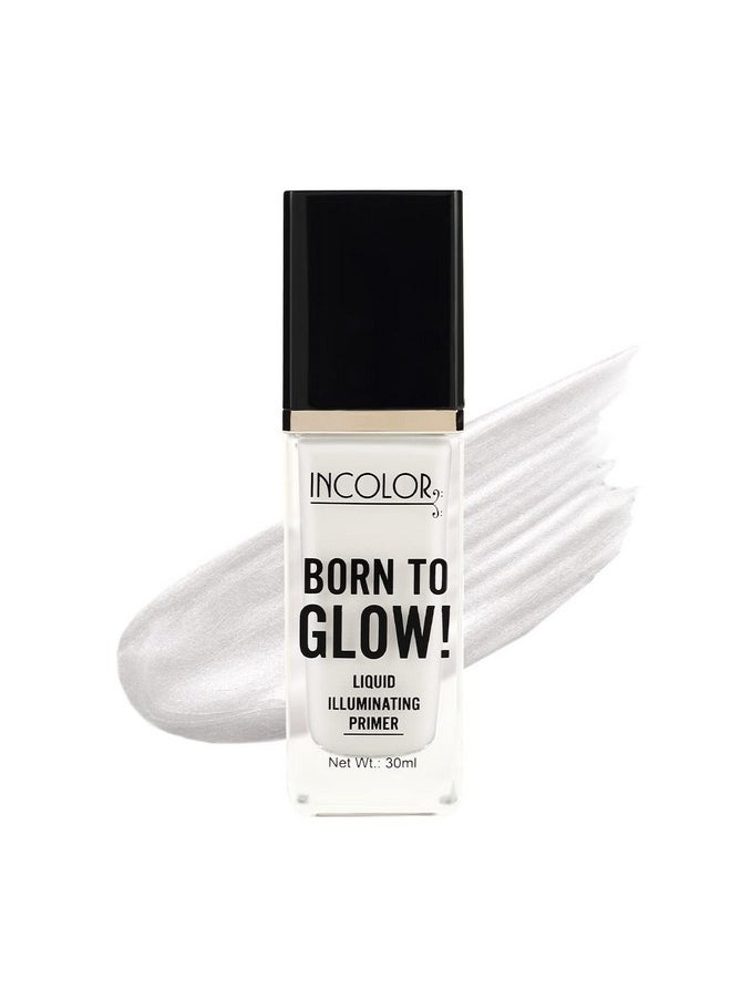 Born To Glow Long-Lasting Smooths Skin Lightweight Illuminating Liquid Face Primer 30 Ml (Shade No 1)