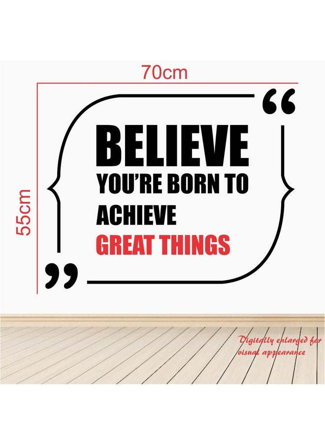 StickMe 'Believe You are Born to Achieve Great Things - Office - Inspirational - Motivational - Quotes - Wall Sticker ' -SM676 (Multi Colour, Vinyl - 70cm X 55 cm)