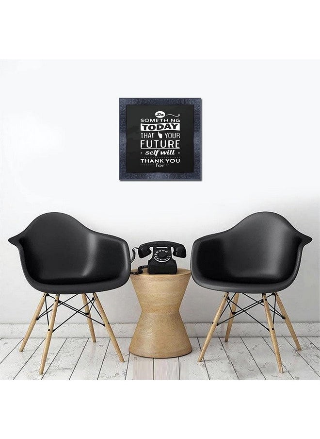 PNF-275-wording -someth ng today that your future self will .thank you for with Wooden Synthetic Frame Painting with Acrylic Sheet (Glass)(13x13inch,Multicolour,Synthetic)