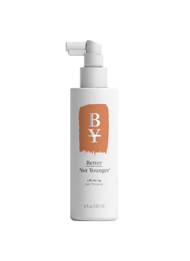 Better Not Younger - Lift Me Up Hair Thickener Spray 6fl.oz. for Women Over 40, Helps in Volumizing, Nourishing Scalp, Adds Texture for Visibible Fuller Hair - Non-Sticky